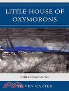 Little House of Oxymorons: With Commentaries