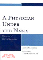 A Physician Under the Nazis: Memoirs of Henry Glenwick