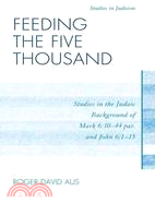 Feeding the Five Thousand: Studies in the Judaic Background of Mark 6:30-44 Par. and John 6:1-15