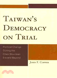 Taiwan's Democracy on Trial ─ Political Change During the Chen Shui-bian Ear and Beyond