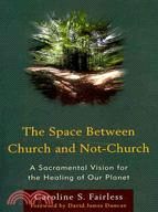 The Space Between Church and Not-Church: A Sacramental Vision for the Healing of Our Planet