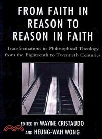 From Faith in Reason to Reason in Faith—Transformations in Philosophical Theology from the Eighteenth to Twentieth Centuries