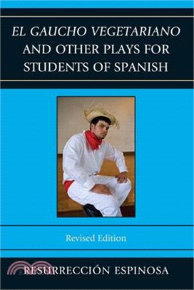 El Gaucho Vegetariano and Other Plays for Students of Spanish