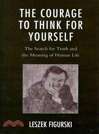 The Courage to Think for Yourself—The Search for Truth and the Meaning of Human Life
