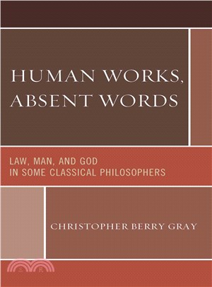 Human Works, Absent Words ― Law, Man, and God in Some Classical Philosophers