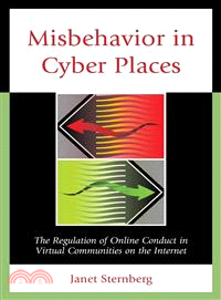 Misbehavior in Cyber Places ─ The Regulation of Online Conduct in Virtual Communities on the Internet