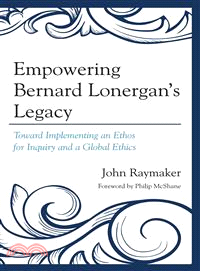Empowering Bernard Lonergan's Legacy—Toward Implementing an Ethos for Inquiry and a Global Ethics