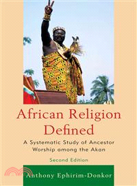 African Religion Defined—A Systematic Study of Ancestor Worship Among the Akan