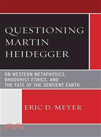 Questioning Martin Heidegger—On Western Metaphysics, Bhuddhist Ethics, and the Fate of the Sentient Earth