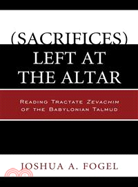 Sacrifices Left at the Altar ― Reading Tractate Zevachim of the Babylonian Talmud