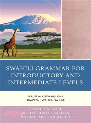 Swahili Grammar for Introductory and Intermediate Levels ─ Sarufi Ya Kiswahili Cha Ngazi Ya Kwanza Na Kati