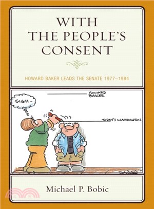 With the People's Consent ─ Howard Baker Leads the Senate 1977-1984