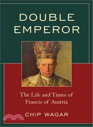 Double Emperor ― The Life and Times of Francis of Austria