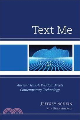 Text Me ― Ancient Jewish Wisdom Meets Contemporary Technology: Jewish Resources for Understanding, Embracing and Challenging Our Evolving Digital Identity