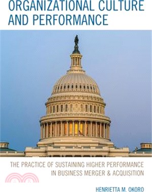 Organizational Culture and Performance: The Practice of Sustaining Higher Performance in Business Merger & Acquisition