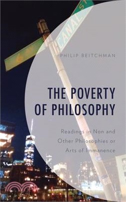 The Poverty of Philosophy: Readings in Non and Other Philosophies or Arts of Immanence