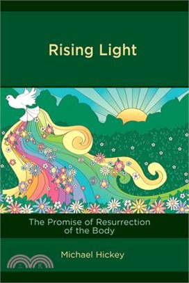 Rising Light: The Promise of Resurrection of the Body