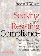 Seeking and Resisting Compliance: Why People Say What They Do When Trying to Influence Others