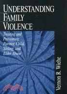 Understanding Family Violence: Treating and Preventing Partner, Child, Sibling, and Elder Abuse