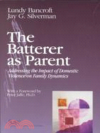 The batterer as parent :addressing the impact of domestic violence on family dynamics /