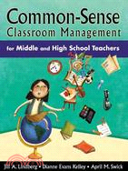 Common-Sense Classroom Management For Middle And High School Teachers