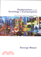 Explorations in the Sociology of Consumption: Fastfood, Credit Cards and Casinos