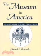 The Museum in America: Innovators and Pioneers