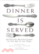 Dinner Is Served: An English Butler's Guide to the Art of the Table