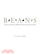 Beans: More than 200 Delicious, Wholesome Recipes from Around the World