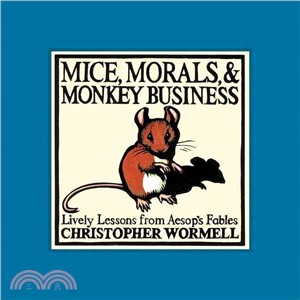 Mice, Morals, & Monkey Business: Lively Lessons From Aesop's Fables