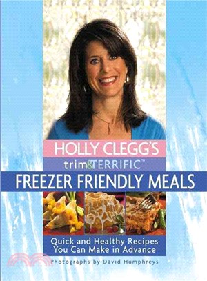 Holly Clegg's Trim & Terrific Freezer Friendly Meals: Quick And Healthy Recipes You Can Make in Advance