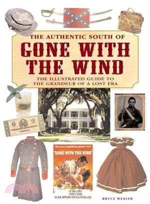 The Authentic South of Gone With the Wind: The Illustrated Guide to the Grandeur of a Lost Era