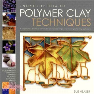 Encyclopedia of Polymer Clay Techniques ─ A Comprehensive Directory of Polymer Clay Techniques Covering a Panoramic Range of Exciting Applications