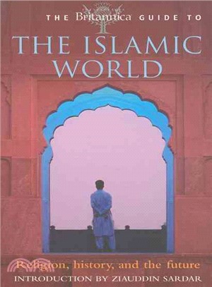 The Britannica Guide to the Islamic World: Religion, History, and the Future