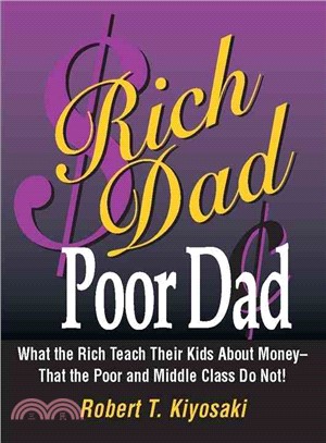 Rich Dad, Poor Dad: What the Rich Teach Their Kids About Money--that the Poor and the Middle Class Do Not!