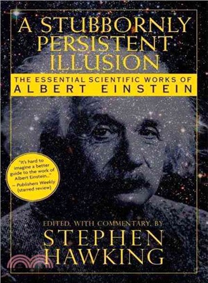 A Stubbornly Persistent Illusion ─ The Essential Scientific Works of Albert Einstein