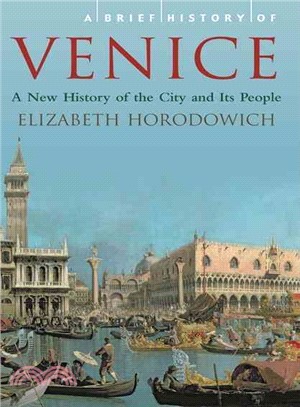 A Brief History of Venice: A New History of the City and Its People
