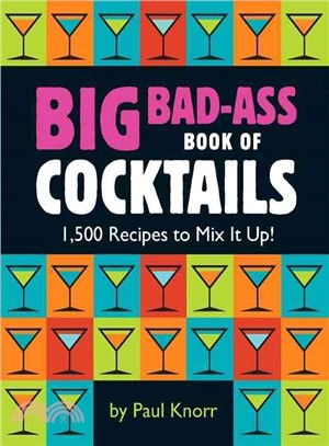 Big Bad-Ass Book of Cocktails ─ 1,500 Recipes to Mix It Up!
