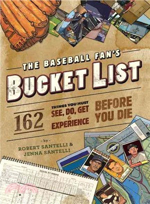 The Baseball Fan's Bucket List ─ 162 Things You Must Do, See, Get, and Experience Before You Die