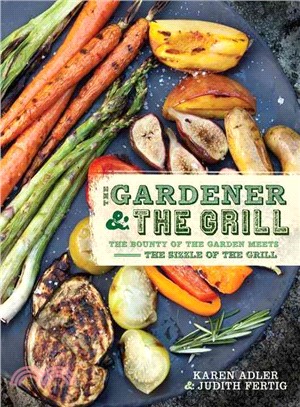 The Gardener & the Grill ─ The Bounty of the Garden Meets the Sizzle of the Grill
