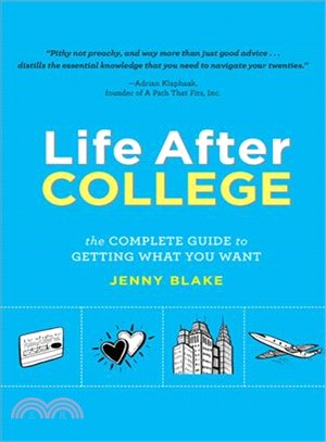 Life After College ─ The Complete Guide to Getting What You Want