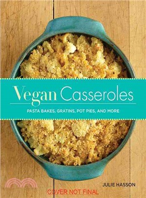Vegan Casseroles ─ Pasta Bakes, Gratins, Pot Pies, and More