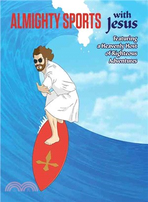 Almighty Sports With Jesus ― Featuring a Heavenly Host of Righteous Adventures
