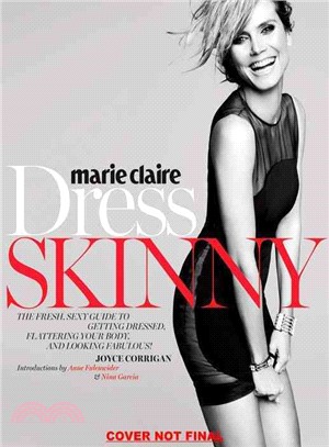 Marie Claire Dress Skinny ─ Perfecting Your Style, Flattering Your Body, and Looking Fabulous
