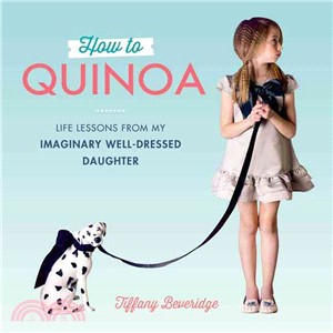 How to Quinoa ─ Life Lessons from My Imaginary Well-Dressed Daughter