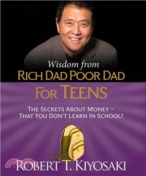 Wisdom from Rich Dad, Poor Dad for Teens ─ The Secrets About Money - That You Don't Learn in School!