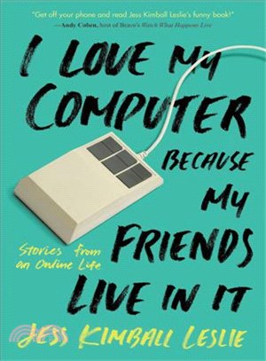 I Love My Computer Because My Friends Live in It ─ Stories from an Online Life
