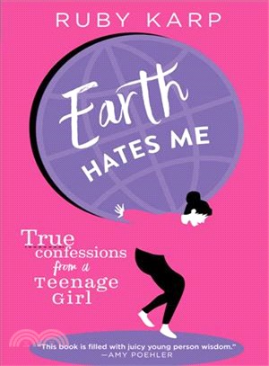 Earth hates me :true confessions from a teenage girl /