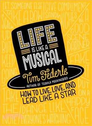 Life is like a musical :how to live, love, and lead like a star /