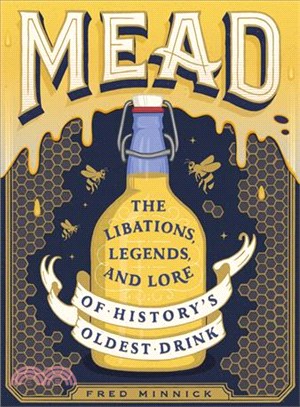 Mead ― The Libations, Legends, and Lore of History's Oldest Drink